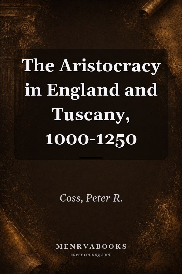 The Aristocracy in England and Tuscany, 1000-1250