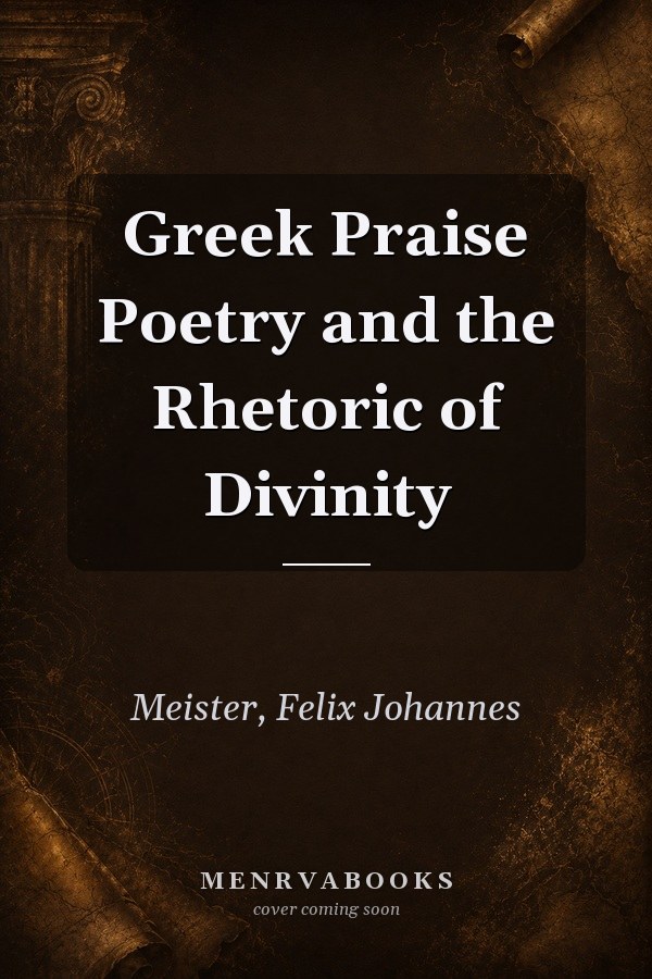 Greek Praise Poetry and the Rhetoric of Divinity