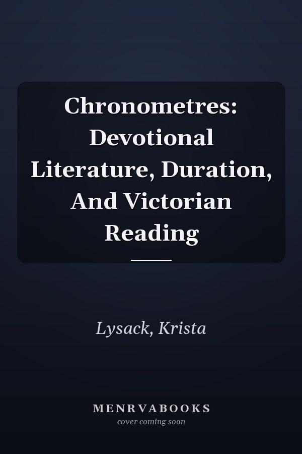 Chronometres: Devotional Literature, Duration, And Victorian Reading