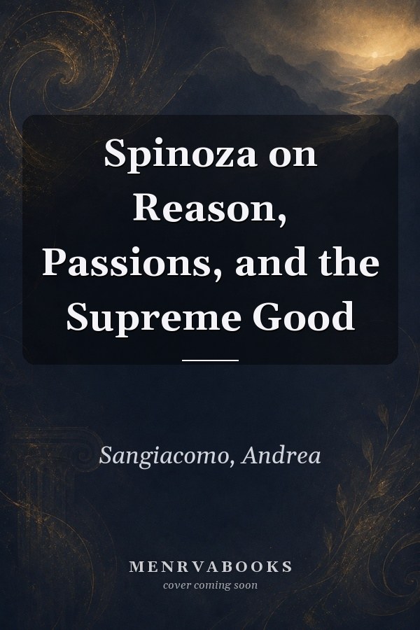 Spinoza on Reason, Passions, and the Supreme Good