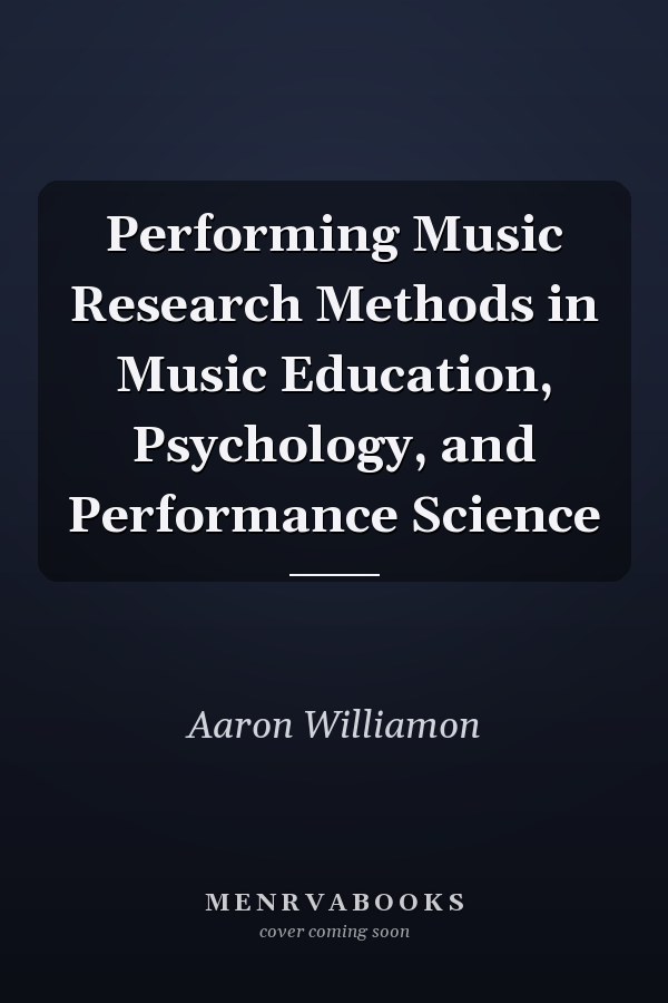 Performing Music Research Methods in Music Education, Psychology, and Performance Science