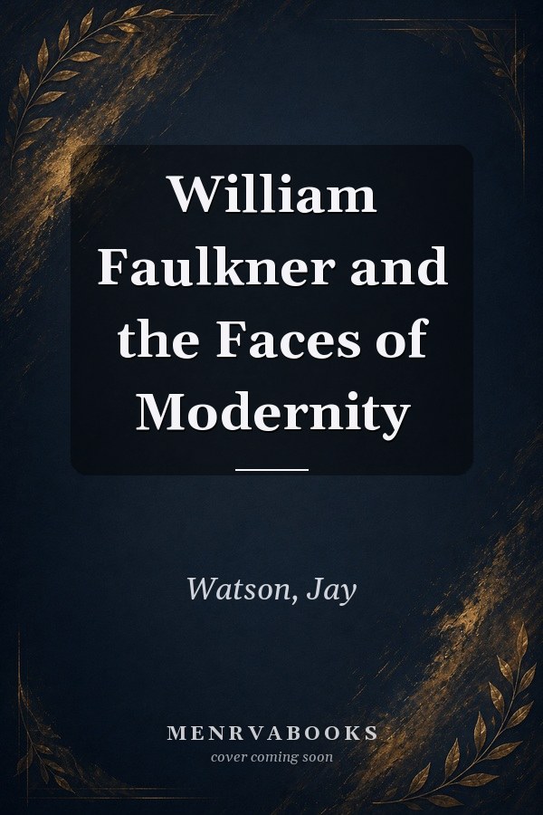 William Faulkner and the Faces of Modernity