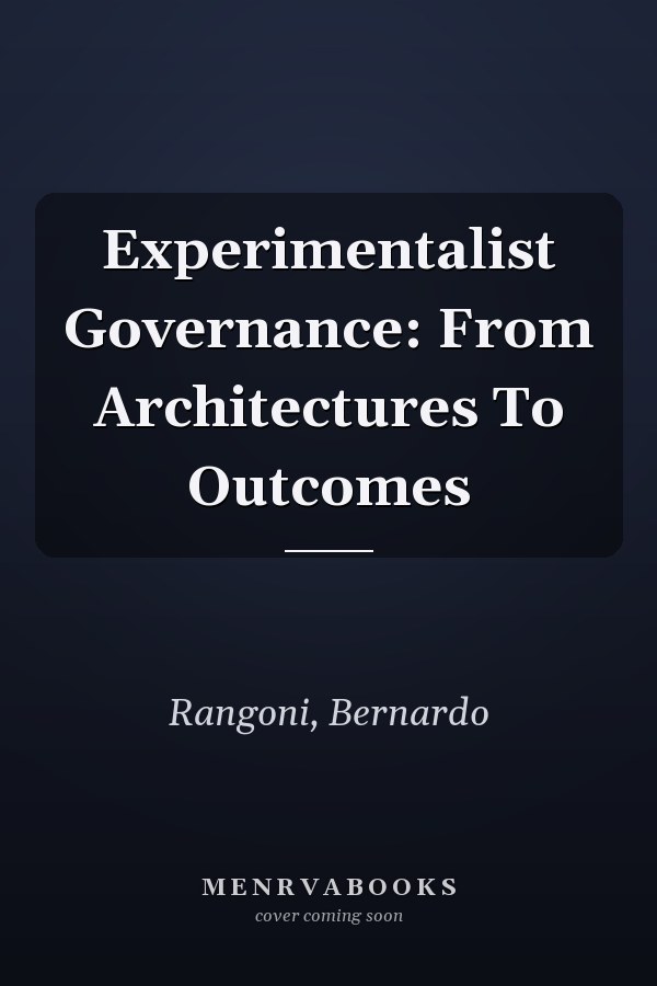 Experimentalist Governance: From Architectures To Outcomes