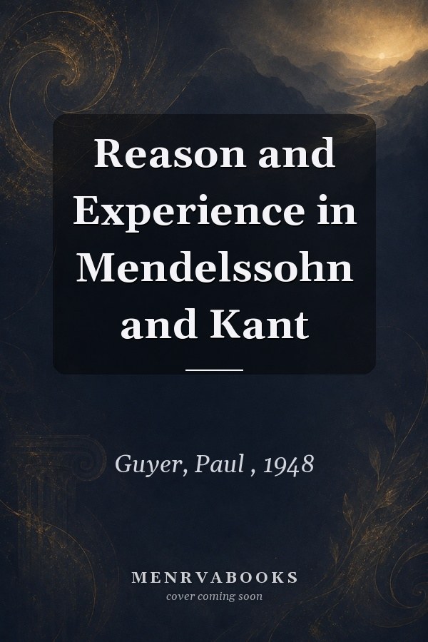 Reason and Experience in Mendelssohn and Kant