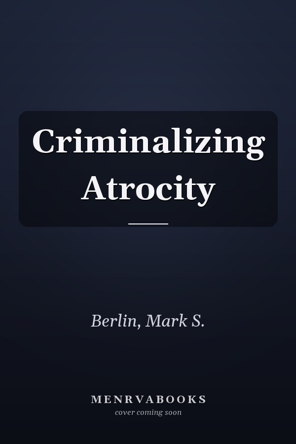 Criminalizing Atrocity