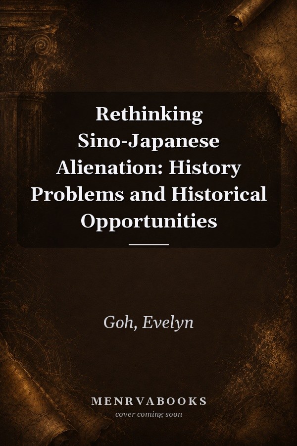 Rethinking Sino-Japanese Alienation: History Problems and Historical Opportunities