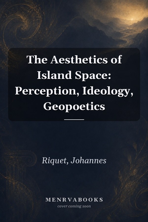 The Aesthetics of Island Space: Perception, Ideology, Geopoetics