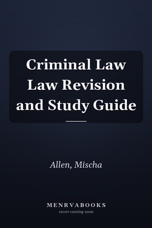 Criminal Law Law Revision and Study Guide