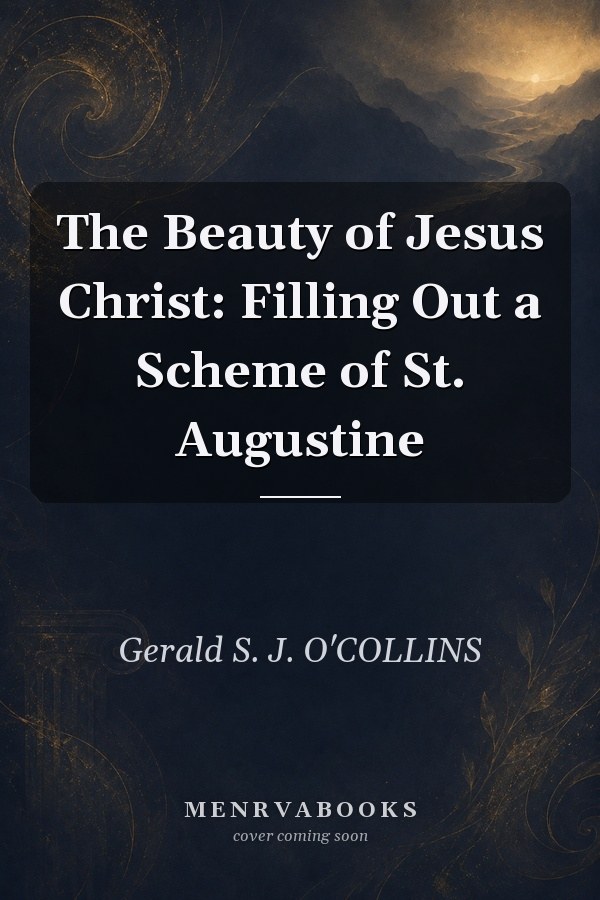 The Beauty of Jesus Christ: Filling Out a Scheme of St. Augustine