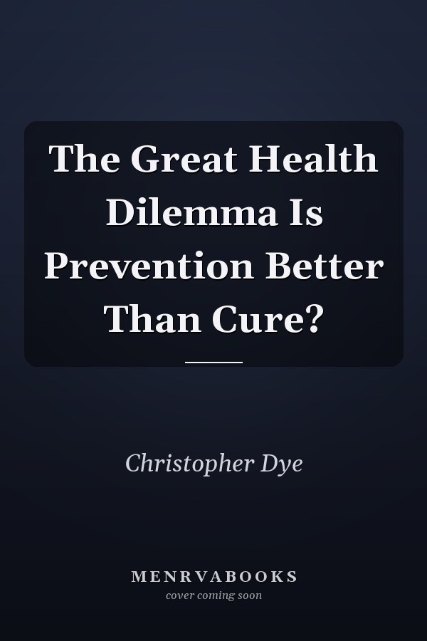 The Great Health Dilemma Is Prevention Better Than Cure?