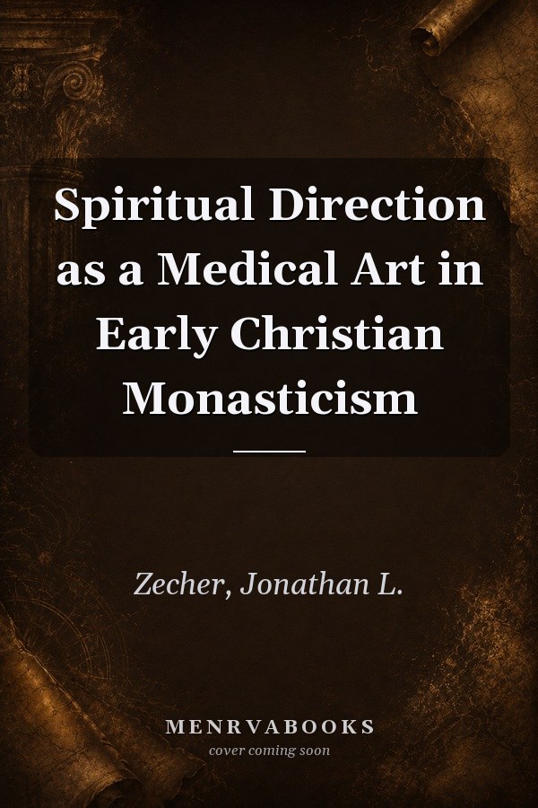 Spiritual Direction as a Medical Art in Early Christian Monasticism