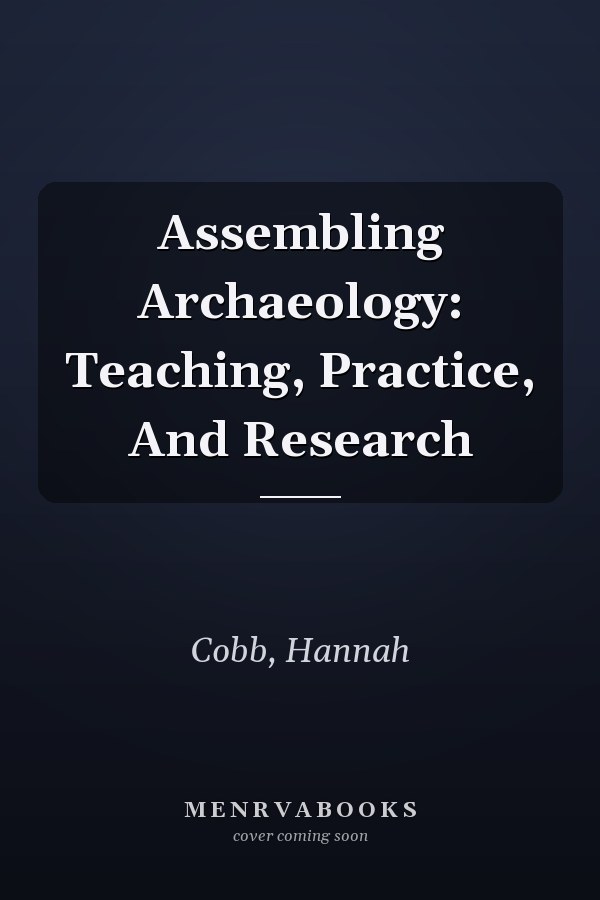 Assembling Archaeology: Teaching, Practice, And Research