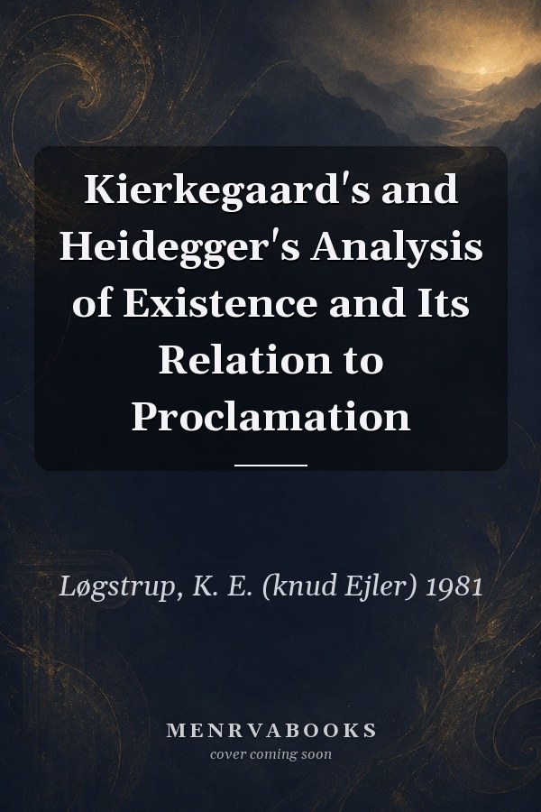 Kierkegaard's and Heidegger's Analysis of Existence and Its Relation to Proclamation