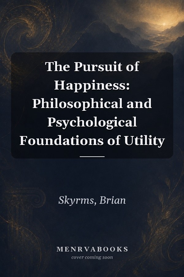 The Pursuit of Happiness: Philosophical and Psychological Foundations of Utility