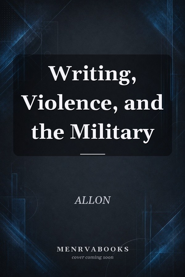 Writing, Violence, and the Military