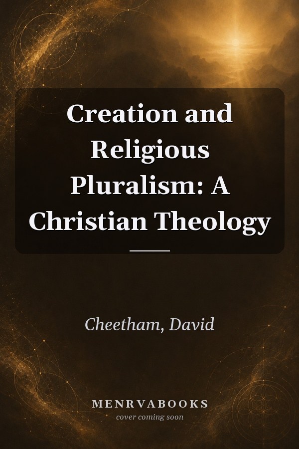 Creation and Religious Pluralism: A Christian Theology