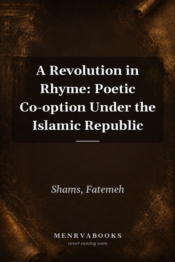 A Revolution in Rhyme: Poetic Co-option Under the Islamic Republic