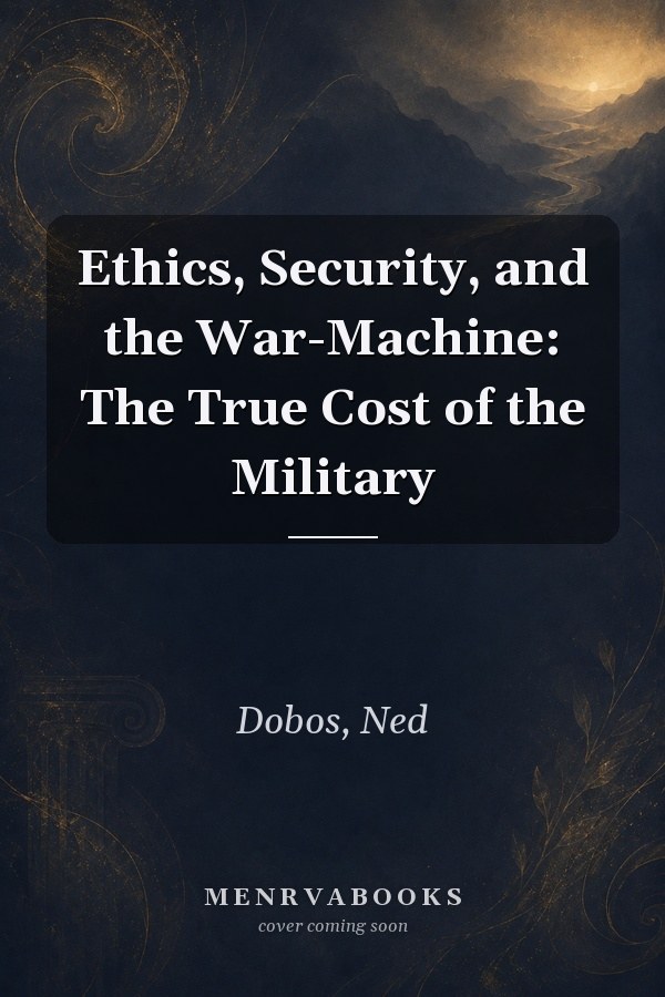 Ethics, Security, and the War-Machine: The True Cost of the Military