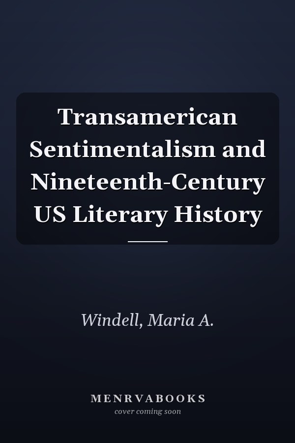 Transamerican Sentimentalism and Nineteenth-Century US Literary History