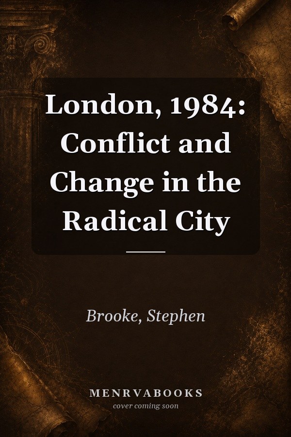 London, 1984: Conflict and Change in the Radical City