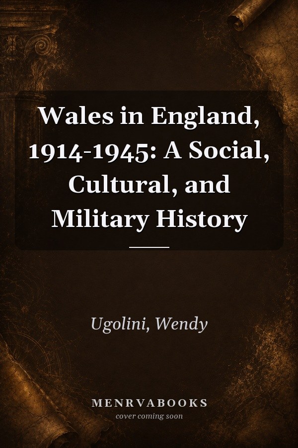 Wales in England, 1914-1945: A Social, Cultural, and Military History