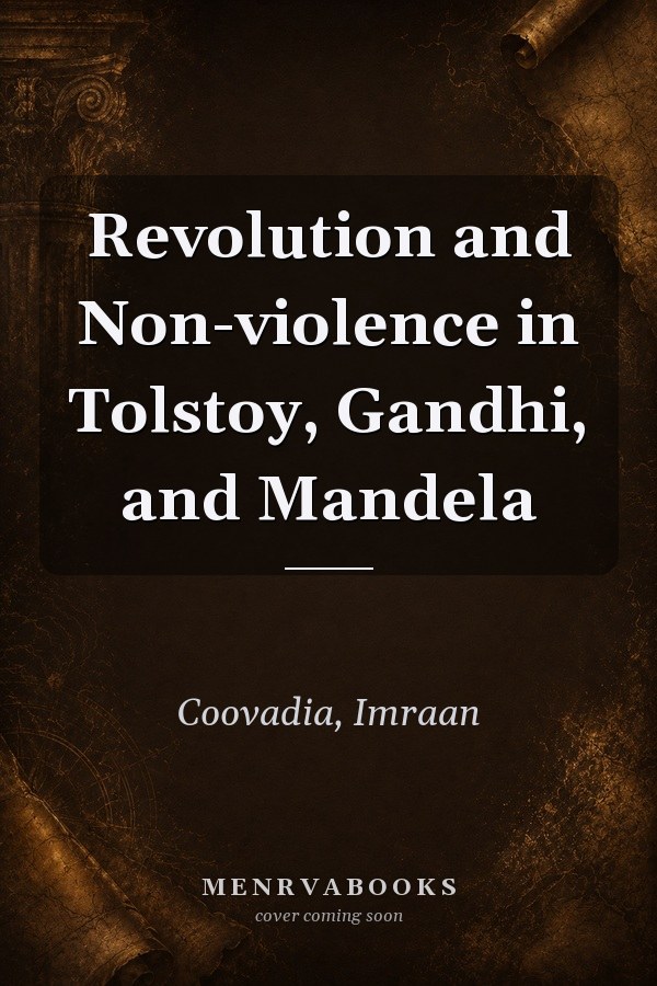 Revolution and Non-violence in Tolstoy, Gandhi, and Mandela