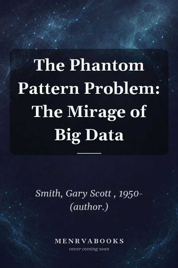 The Phantom Pattern Problem: The Mirage of Big Data