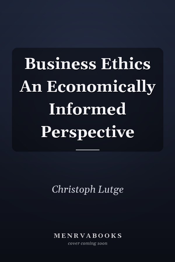 Business Ethics An Economically Informed Perspective