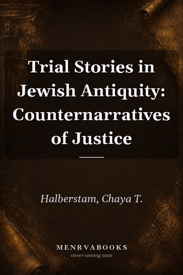 Trial Stories in Jewish Antiquity: Counternarratives of Justice