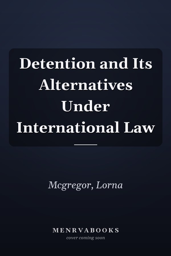 Detention and Its Alternatives Under International Law