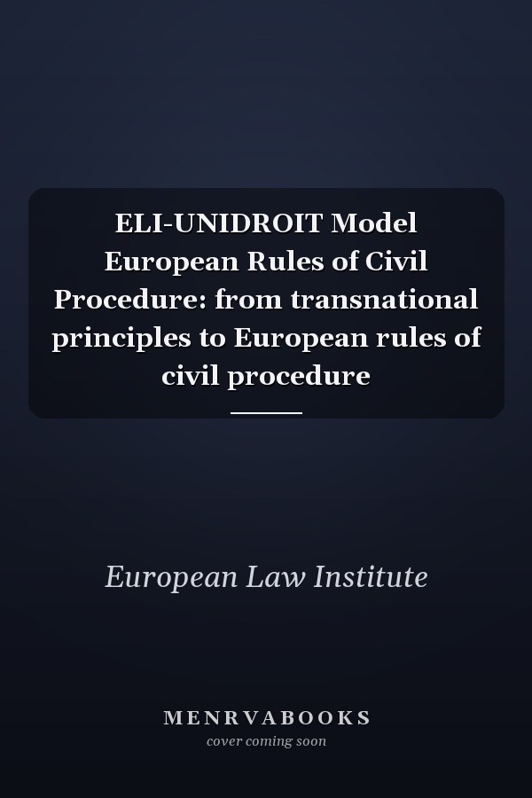 ELI-UNIDROIT Model European Rules of Civil Procedure: from transnational principles to European rules of civil procedure
