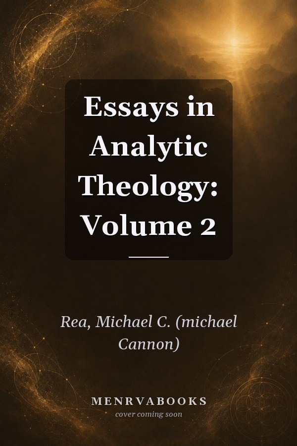 Essays in Analytic Theology: Volume 2