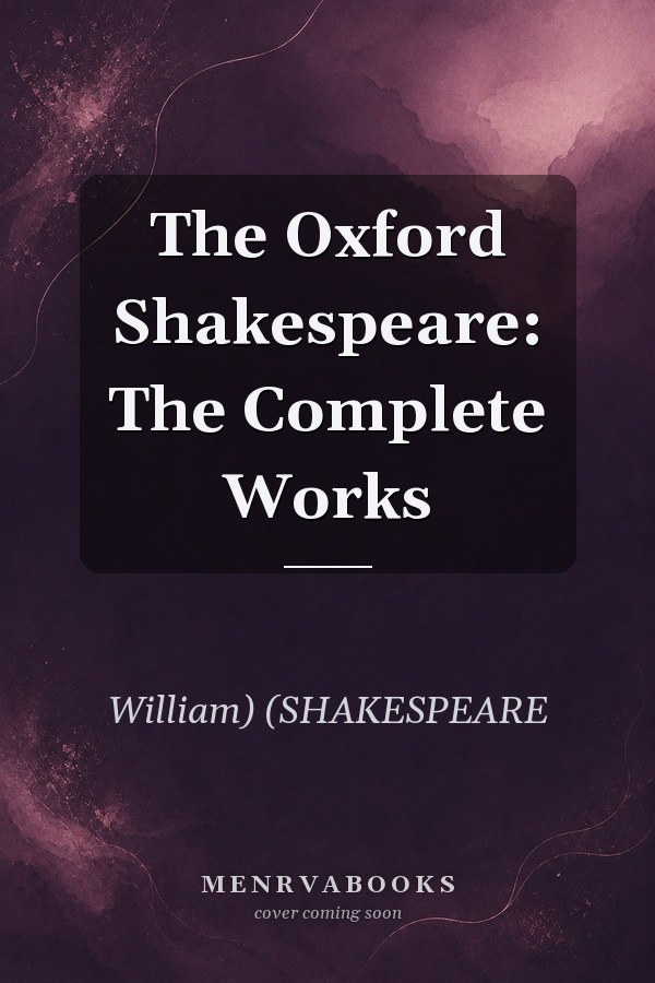 The Oxford Shakespeare: The Complete Works