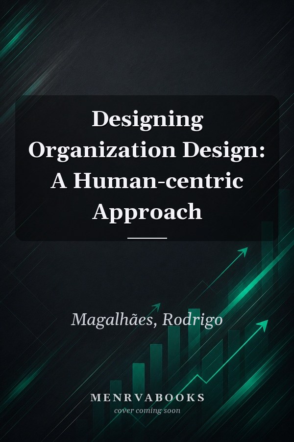 Designing Organization Design: A Human-centric Approach
