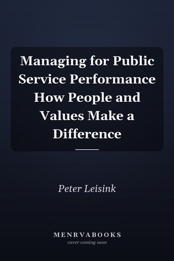 Managing for Public Service Performance How People and Values Make a Difference