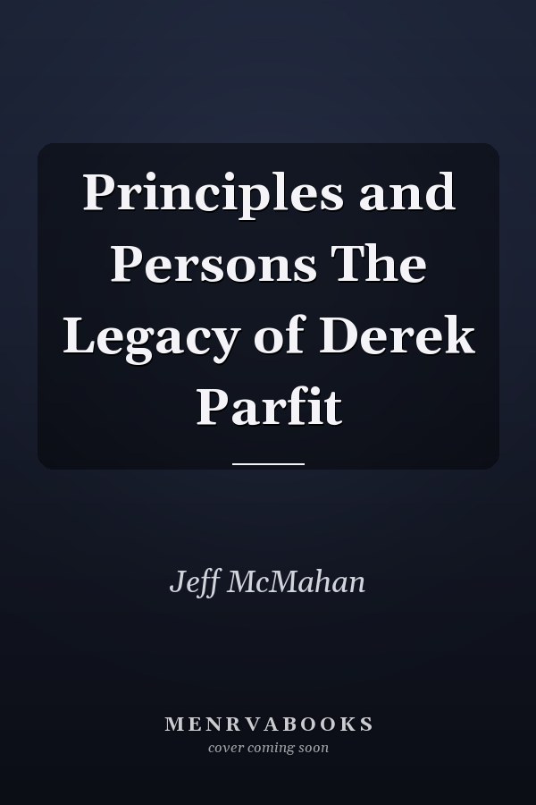 Principles and Persons The Legacy of Derek Parfit