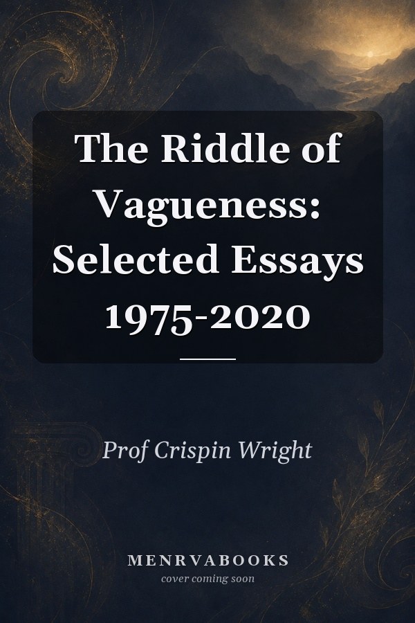 The Riddle of Vagueness: Selected Essays 1975-2020