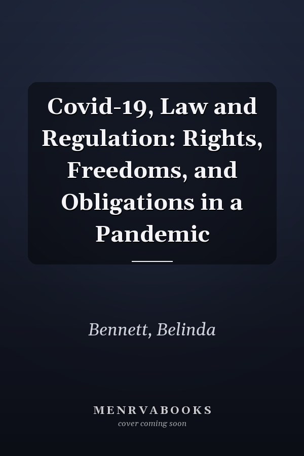 Covid-19, Law and Regulation: Rights, Freedoms, and Obligations in a Pandemic