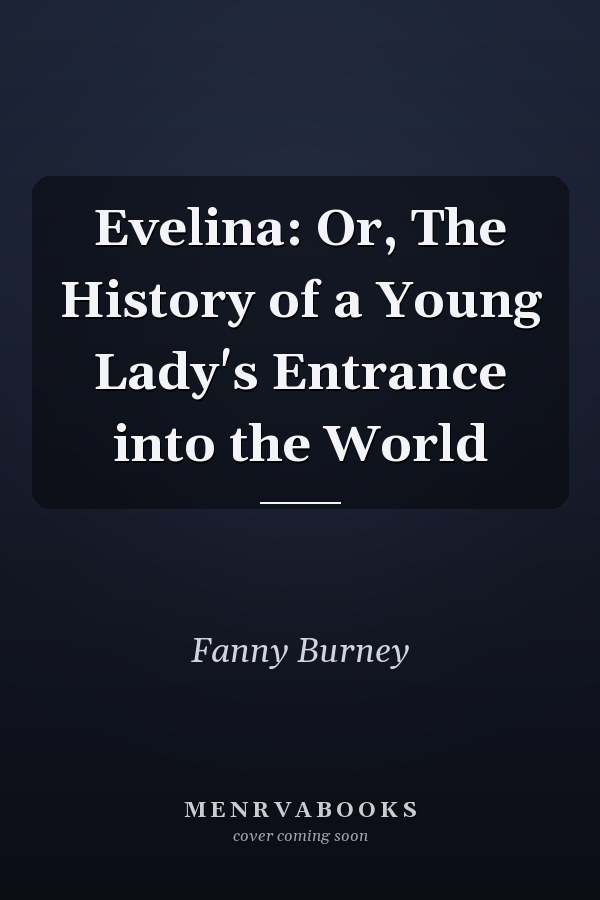 Evelina: Or, The History of a Young Lady's Entrance into the World