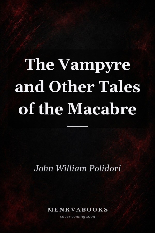 The Vampyre and Other Tales of the Macabre