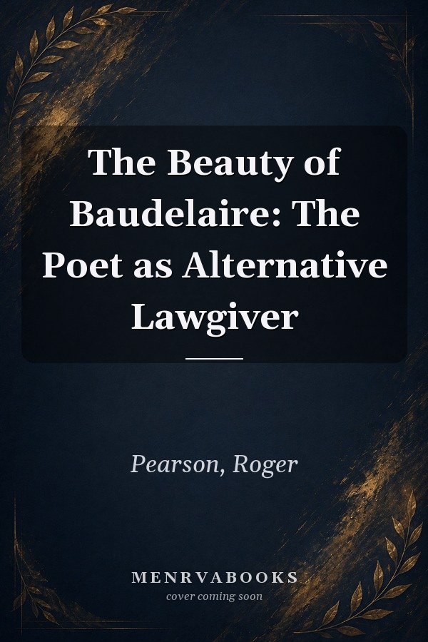 The Beauty of Baudelaire: The Poet as Alternative Lawgiver