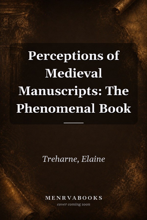 Perceptions of Medieval Manuscripts: The Phenomenal Book