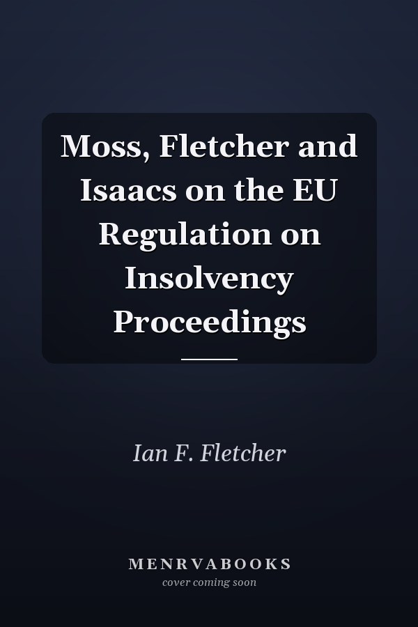 Moss, Fletcher and Isaacs on the EU Regulation on Insolvency Proceedings
