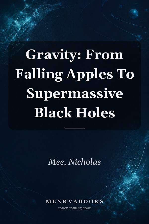 Gravity: From Falling Apples To Supermassive Black Holes