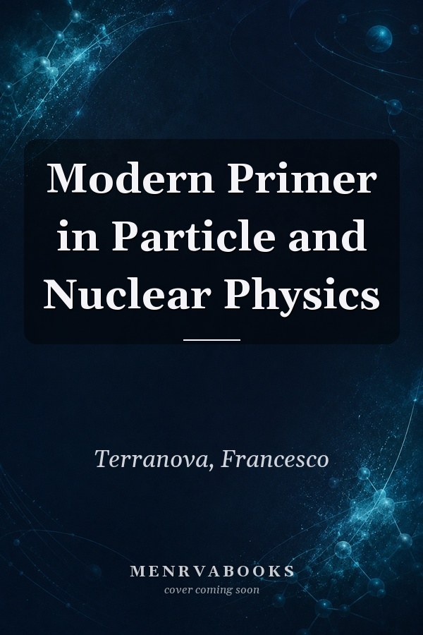 Modern Primer in Particle and Nuclear Physics