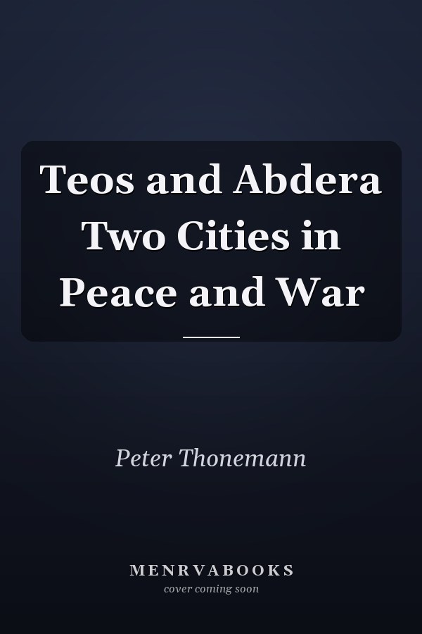Teos and Abdera Two Cities in Peace and War