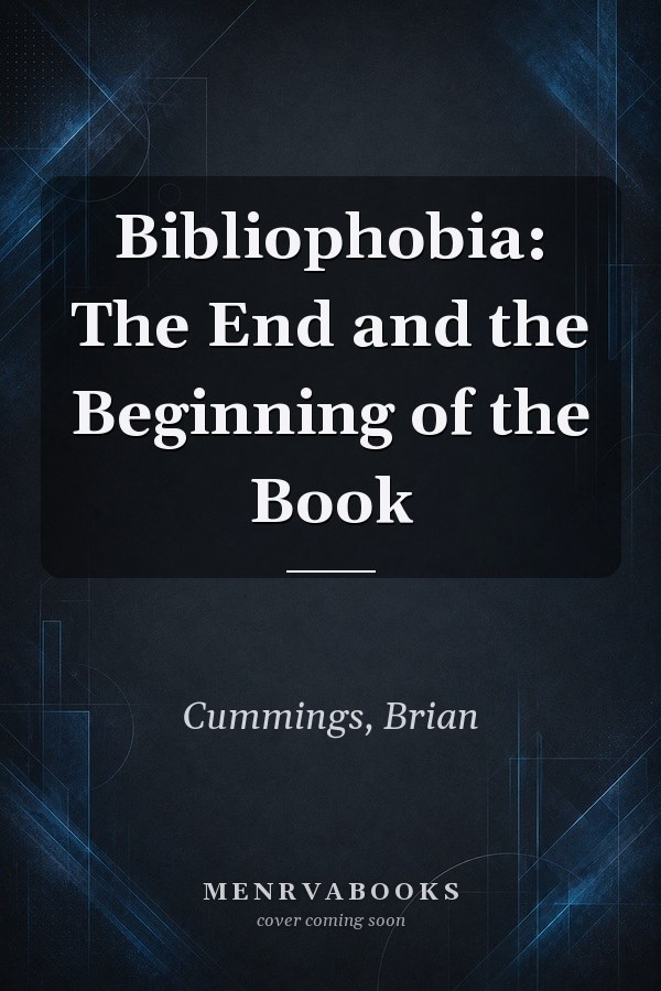 Bibliophobia: The End and the Beginning of the Book
