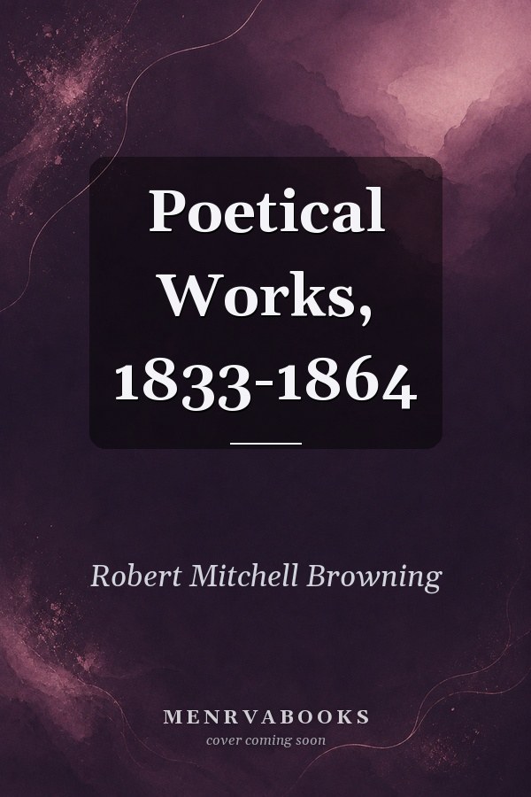 Poetical Works, 1833-1864