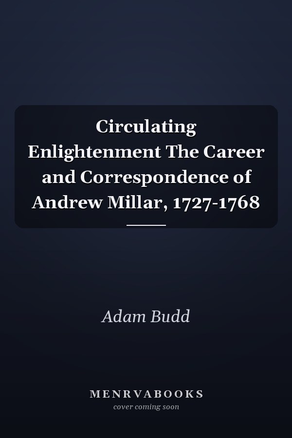 Circulating Enlightenment The Career and Correspondence of Andrew Millar, 1727-1768