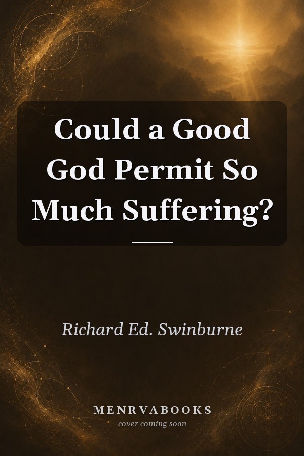 Could a Good God Permit So Much Suffering?